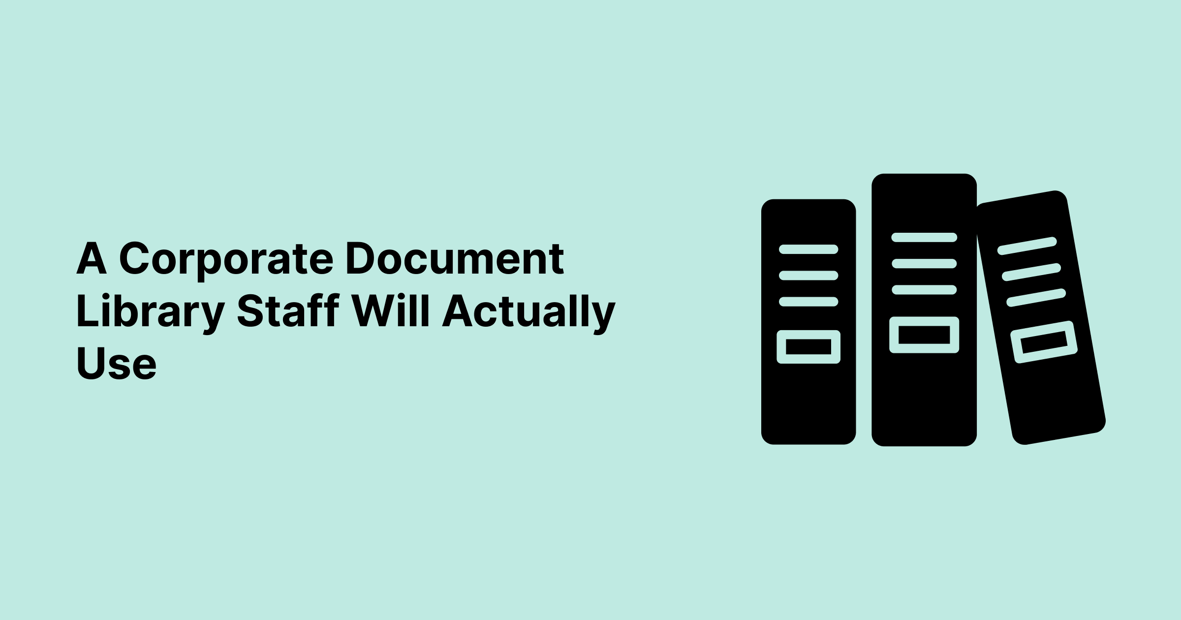 A-Corporate-Document-Library-Staff-Will-Actually-Use (new) A Corporate Document Library Staff Will Actually Use