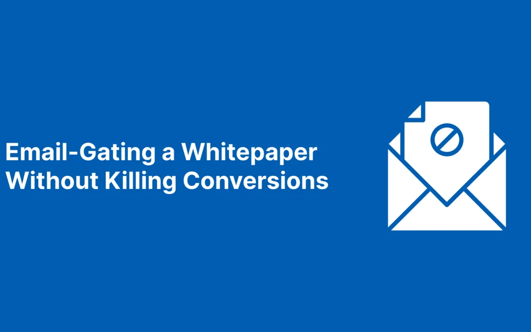 Email-Gating a Whitepaper Without Killing Conversions